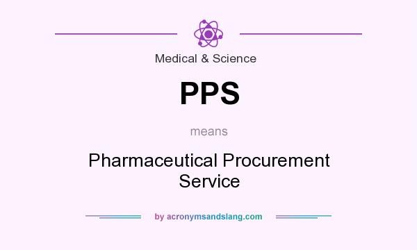 What does PPS mean? It stands for Pharmaceutical Procurement Service