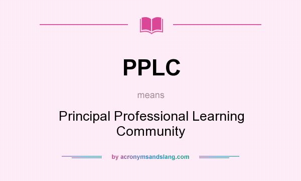 What does PPLC mean? It stands for Principal Professional Learning Community