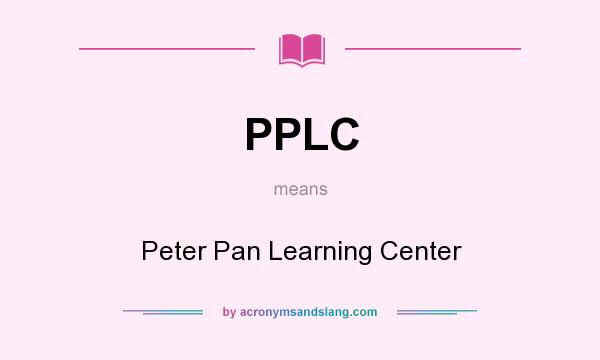 What does PPLC mean? It stands for Peter Pan Learning Center