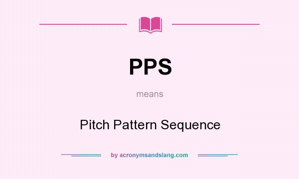 What does PPS mean? It stands for Pitch Pattern Sequence