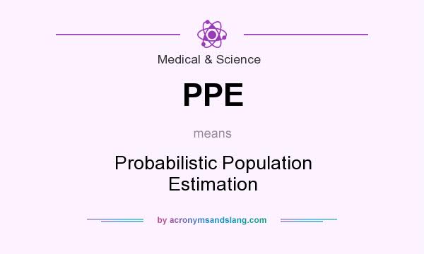 What does PPE mean? It stands for Probabilistic Population Estimation
