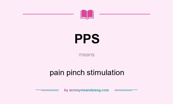 What does PPS mean? It stands for pain pinch stimulation