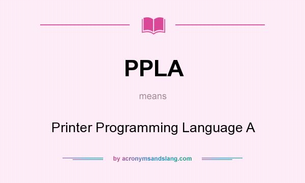 What does PPLA mean? It stands for Printer Programming Language A