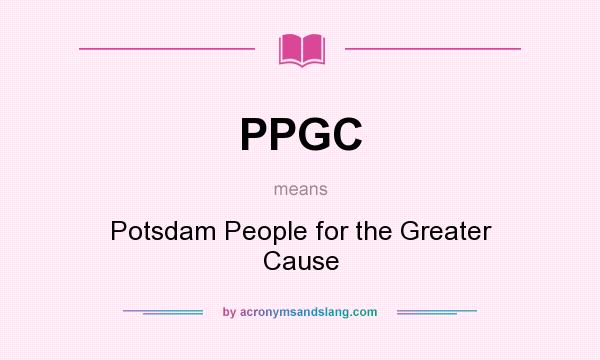 What does PPGC mean? It stands for Potsdam People for the Greater Cause