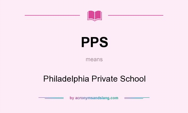 What does PPS mean? It stands for Philadelphia Private School