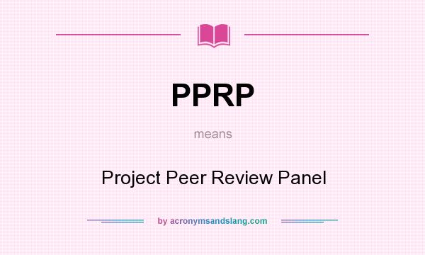 What does PPRP mean? It stands for Project Peer Review Panel
