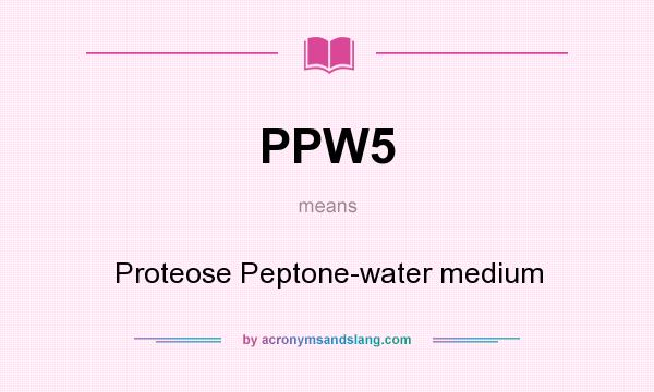 What does PPW5 mean? It stands for Proteose Peptone-water medium