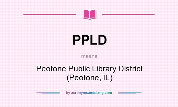 What does PPLD mean? It stands for Peotone Public Library District (Peotone, IL)