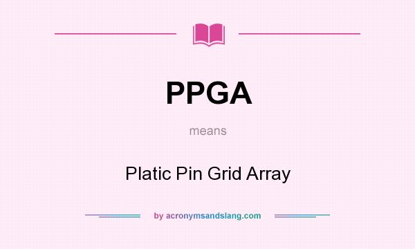What does PPGA mean? It stands for Platic Pin Grid Array