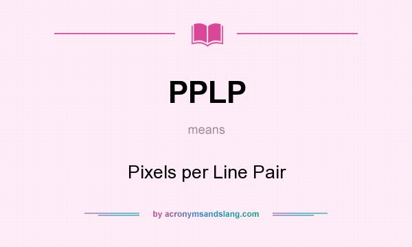 What does PPLP mean? It stands for Pixels per Line Pair