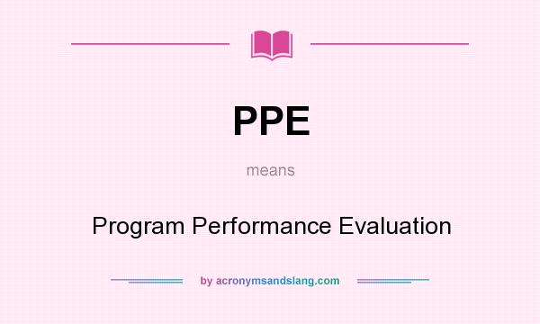 What does PPE mean? It stands for Program Performance Evaluation