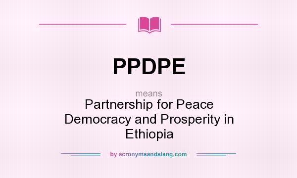 What does PPDPE mean? It stands for Partnership for Peace Democracy and Prosperity in Ethiopia
