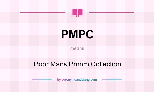 What does PMPC mean? It stands for Poor Mans Primm Collection