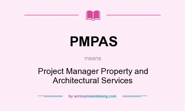 What does PMPAS mean? It stands for Project Manager Property and Architectural Services