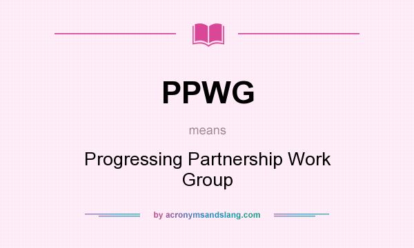 What does PPWG mean? It stands for Progressing Partnership Work Group