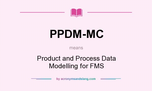 What does PPDM-MC mean? It stands for Product and Process Data Modelling for FMS