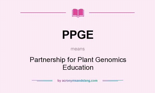 What does PPGE mean? It stands for Partnership for Plant Genomics Education