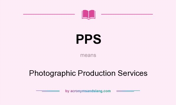 What does PPS mean? It stands for Photographic Production Services