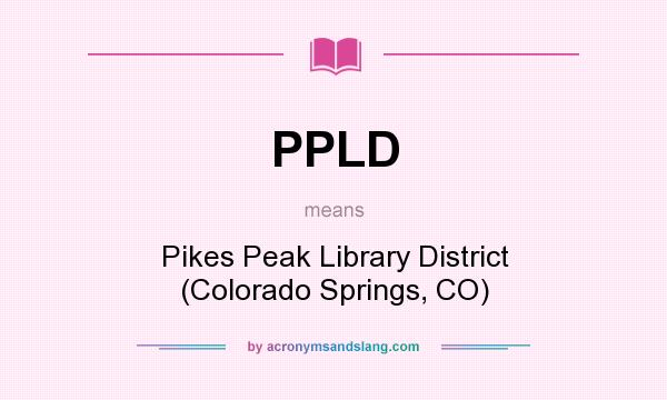 What does PPLD mean? It stands for Pikes Peak Library District (Colorado Springs, CO)