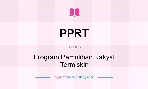 What does PPRT mean? It stands for Program Pemulihan Rakyat Termiskin