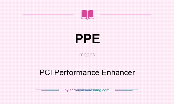 What does PPE mean? It stands for PCI Performance Enhancer