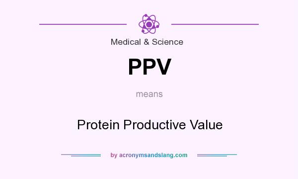 What does PPV mean? It stands for Protein Productive Value