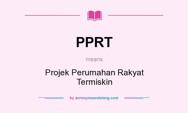 What does PPRT mean? It stands for Projek Perumahan Rakyat Termiskin