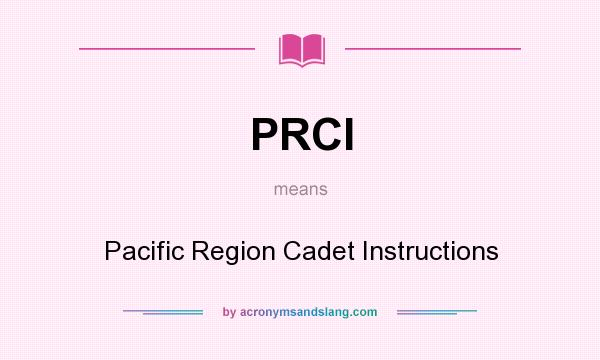 What does PRCI mean? It stands for Pacific Region Cadet Instructions