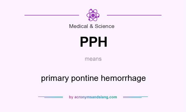 What does PPH mean? It stands for primary pontine hemorrhage