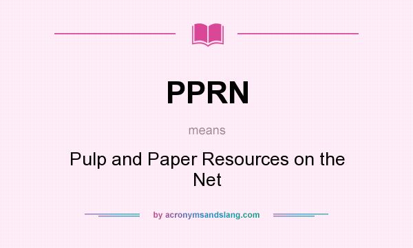 What does PPRN mean? It stands for Pulp and Paper Resources on the Net