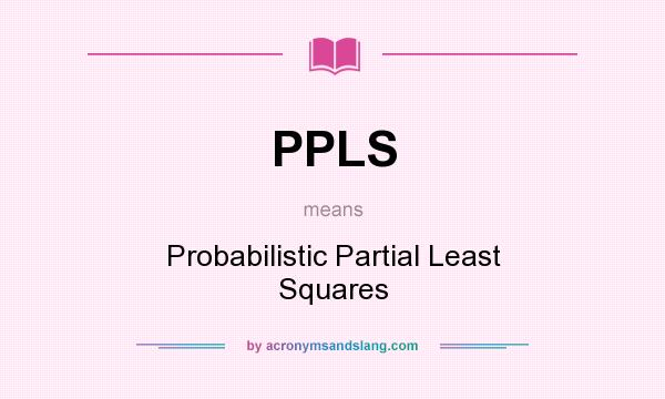 What does PPLS mean? It stands for Probabilistic Partial Least Squares