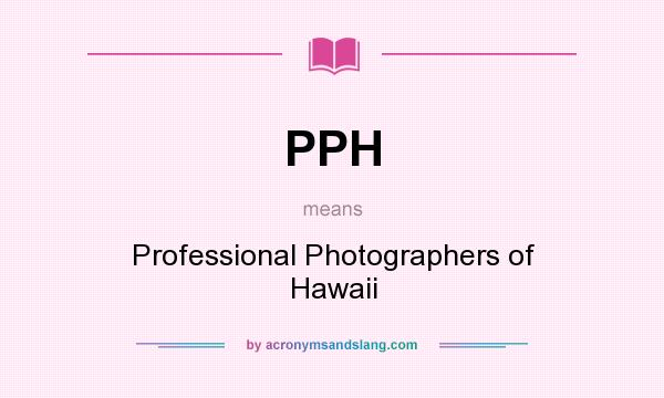 What does PPH mean? It stands for Professional Photographers of Hawaii
