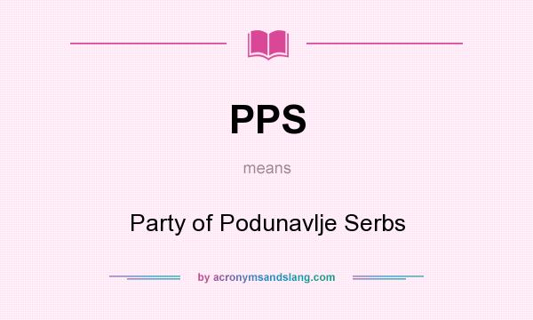 What does PPS mean? It stands for Party of Podunavlje Serbs