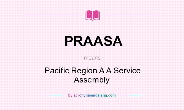 What does PRAASA mean? It stands for Pacific Region A A Service Assembly
