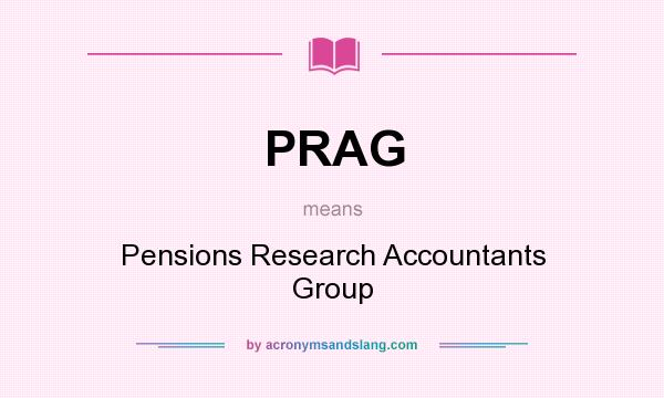 What does PRAG mean? It stands for Pensions Research Accountants Group