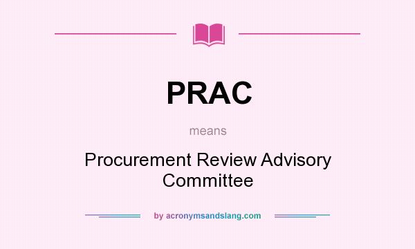 What does PRAC mean? It stands for Procurement Review Advisory Committee