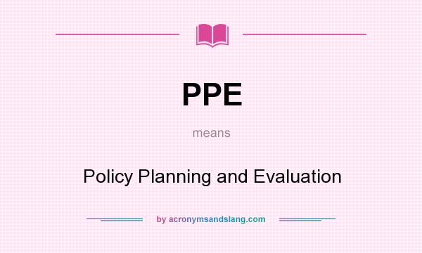 What does PPE mean? It stands for Policy Planning and Evaluation