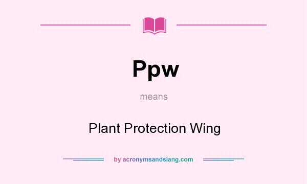 What does Ppw mean? It stands for Plant Protection Wing