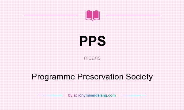What does PPS mean? It stands for Programme Preservation Society