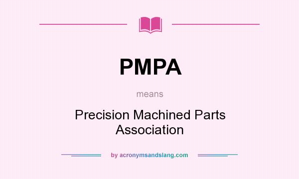 What does PMPA mean? It stands for Precision Machined Parts Association