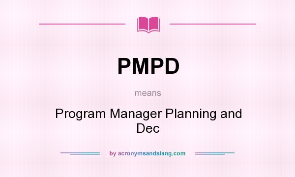 What does PMPD mean? It stands for Program Manager Planning and Dec