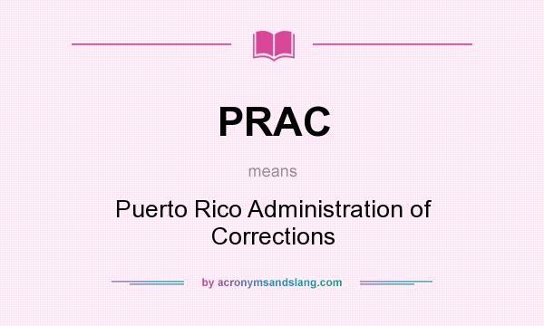 What does PRAC mean? It stands for Puerto Rico Administration of Corrections