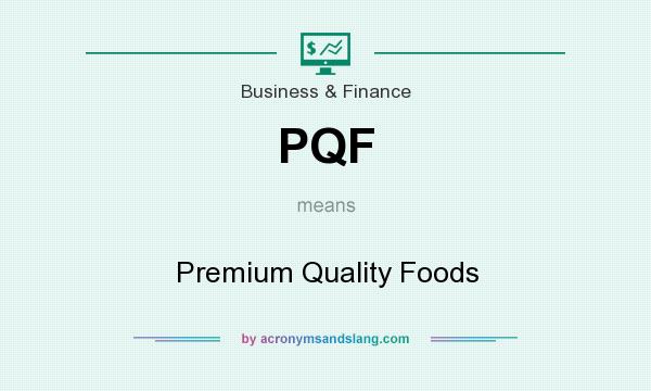 What does PQF mean? It stands for Premium Quality Foods