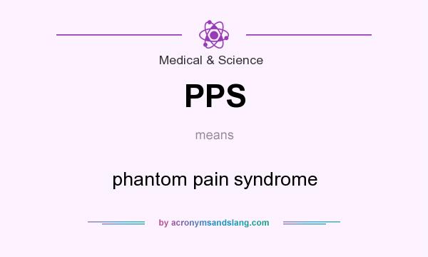 What does PPS mean? It stands for phantom pain syndrome