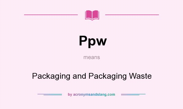 What does Ppw mean? It stands for Packaging and Packaging Waste