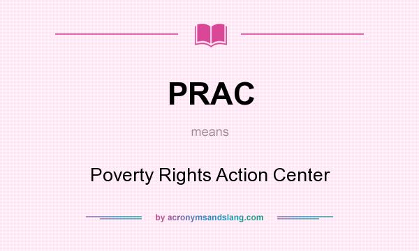 What does PRAC mean? It stands for Poverty Rights Action Center