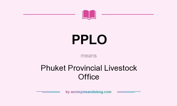 What does PPLO mean? It stands for Phuket Provincial Livestock Office