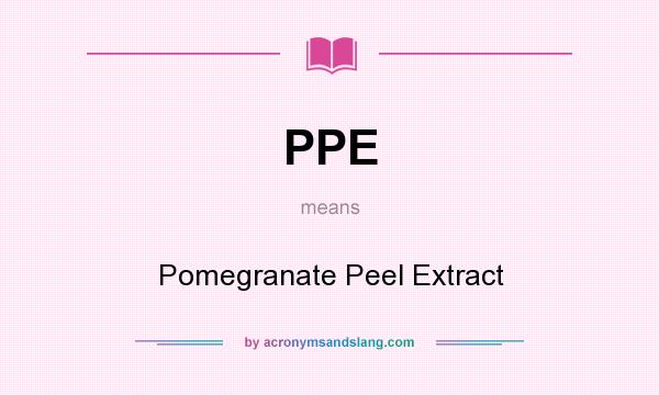 What does PPE mean? It stands for Pomegranate Peel Extract