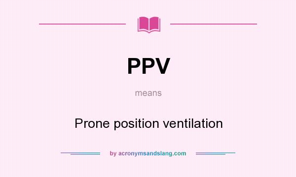 What does PPV mean? It stands for Prone position ventilation