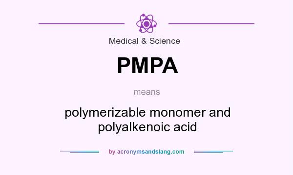 What does PMPA mean? It stands for polymerizable monomer and polyalkenoic acid